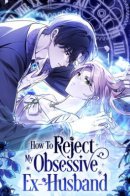 How to Reject My Obsessive Ex-Husband / Как отвергнуть одержимого бывшего супруга