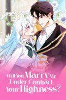 Will You Marry Me Under Contract, Your Highness? / Ваше высочество, не хотите брак по контракту?
