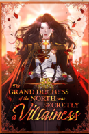 The Grand Duchess of the North Was Secretly a Villainess / Великая герцогиня Севера оказалась бывшей злодейкой