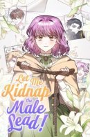 Let Me Kidnap the Male Lead / Похитим главного героя!