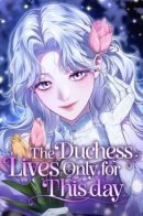 The Duchess Lives Only for This Day / Герцогиня живет только сегодняшним днем
